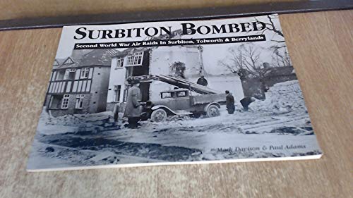 Surbiton Bombed: Second World War Air Raids in Surbiton, Tolworth & Berrylands