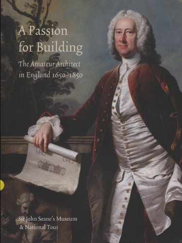 A Passion for Building: The Amateur Architect in England 1650-1850
