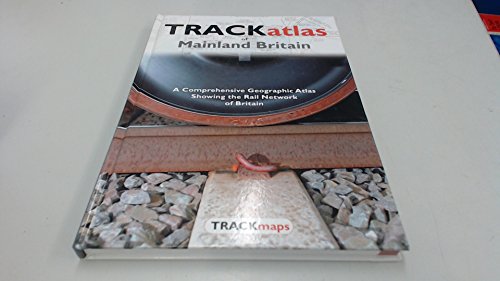 Trackatlas of Mainland Britain: A Comprehensive Geographic Atlas Showing the Rail Network of Brit...