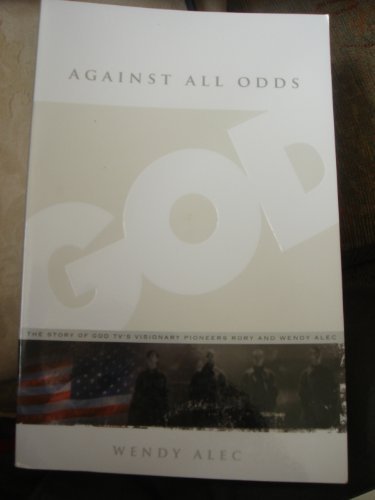 Against All Odds The Story of God Tv's Visionary Pioneers Rory and Wendy Alec