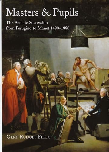 Masters & Pupils, the Artistic Succession from Perugino to Manet 1480-1880