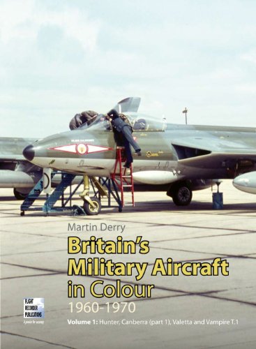 Britain's Military Aircraft in Colour 1960-1970 Vol 1: Hunter, Canberra (pt 1), Valetta and Vampi...