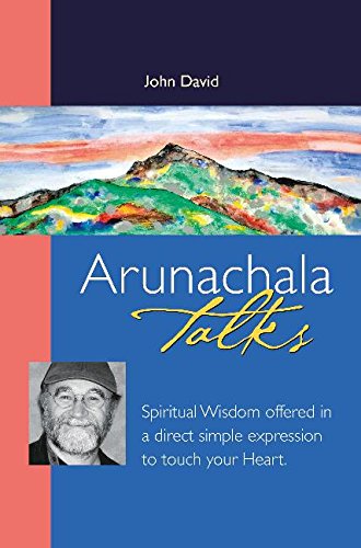 Arunachala Talks: Spiritual Wisdom Offered in a Direct Simple Expression to Touch Your Heart