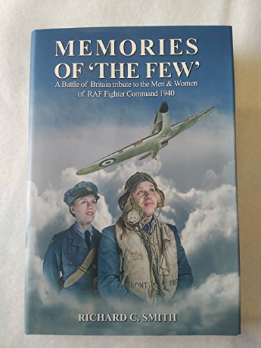 Memories Of 'The Few': A Battle Of Britain Tribute To The Men & Women Of RAF Fighter Command 1940...