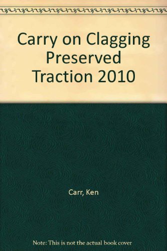 CARRY ON CLAGGING ; Preserved Traction 2010