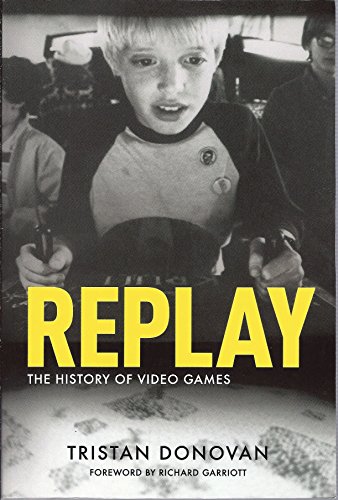 Replay: The History Of Video Games (FINE COPY OF SCARCE FIRST EDITION, FIRST PRINTING SIGNED BY T...