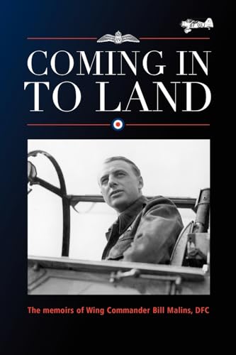 Coming in to Land : The Memoirs of Wing Commander Bill Malins, Dfc