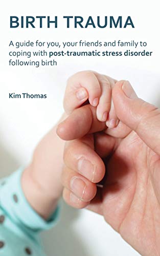 Birth Trauma: A Guide for You, Your Friends and Family to Coping with Post-Traumatic Stress Disorder Following Birth
Birth Trauma: A Guide for You, Your Friends and Family to Coping with Post-Traumatic Stress Disorder Following Birth