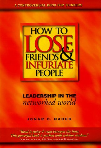 How to Lose Friends & Infuriate People: Leadership in the Networked World