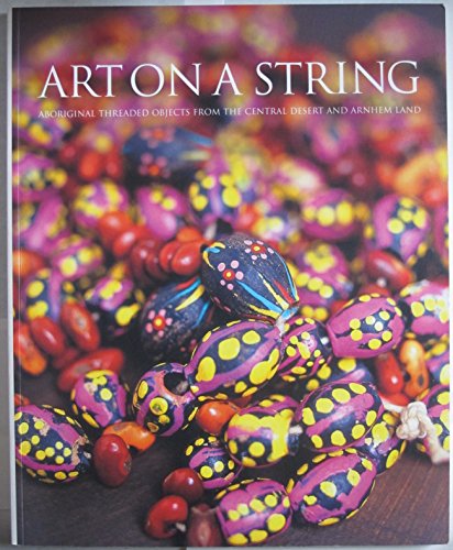 Art on a String: Threaded Objects from the Central Desert and Arnhem Land, Australia
Art on a String: Threaded Objects from the Central Desert and Arnhem Land, Australia