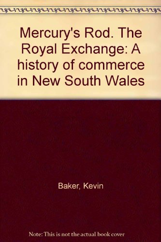 Mercury's Rod. The Royal Exchange: A history of commerce in New South Wales