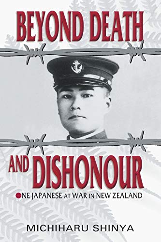 Beyond death and dishonour. One Japanese at war in New Zealand