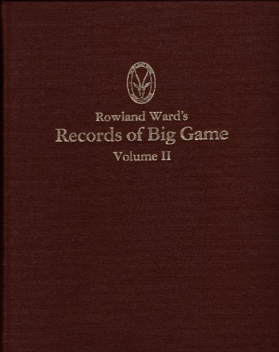 Rowland Ward's Records of Big Game XXVII Edition Volume II