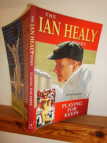 The Ian Healy Story. An Autobiography. Playing for Keeps [signed]