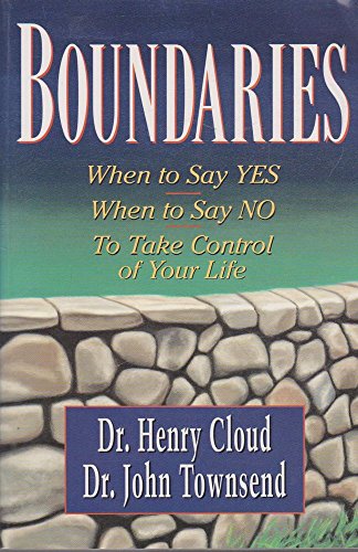 Boundaries: When to Say Yes: When to Say No: To Take Control of Your Life.