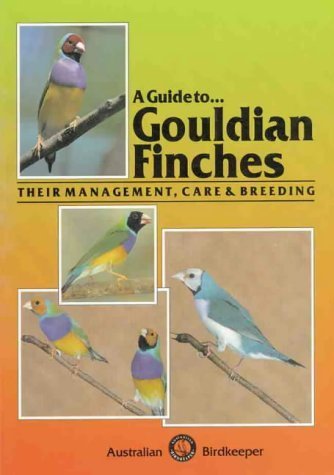 A Guide to Gouldian finches : their management, care & breeding.