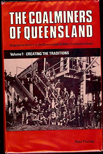 The Coalminers of Queensland. A Narrative History of the Queensland Colliery Employees Union. Vol...
