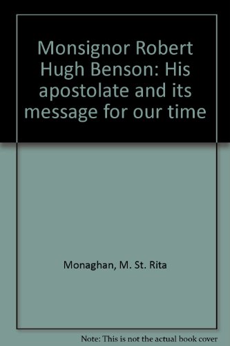 Monsignor Robert Hugh Benson: His Apostolate and its Message for our Time