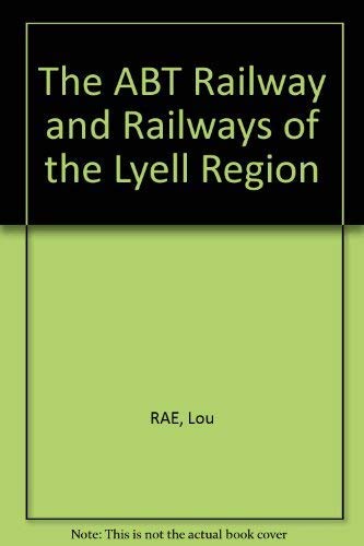 The ABT Railway & Railways of the Lyell Region.