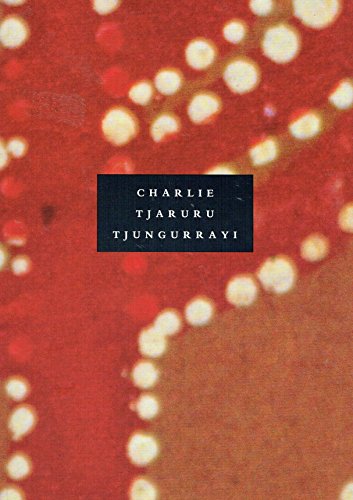 Charlie Tjaruru Tjungurrayi: A Retrospective 1970-1986