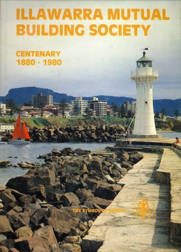Illawarra Mutual Building Society Centenary 1880-1980. A Tribute to Illawarra.