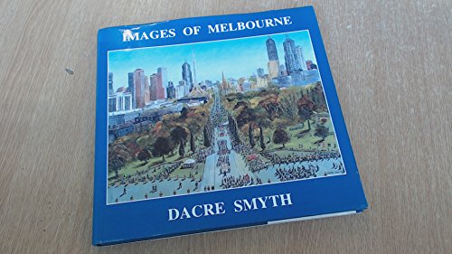 IMAGES OF MELBOURNE (An A-Z of the Melbourne Scene) an Eleventh Book of Paintings, Poetry and Prose