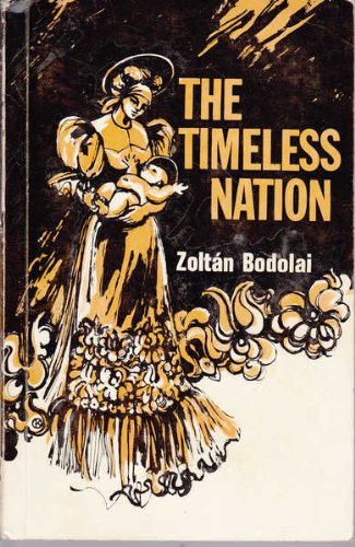 Timeless Nation the History, Literature, Music, Art and Folklore of the Hungarian Nation