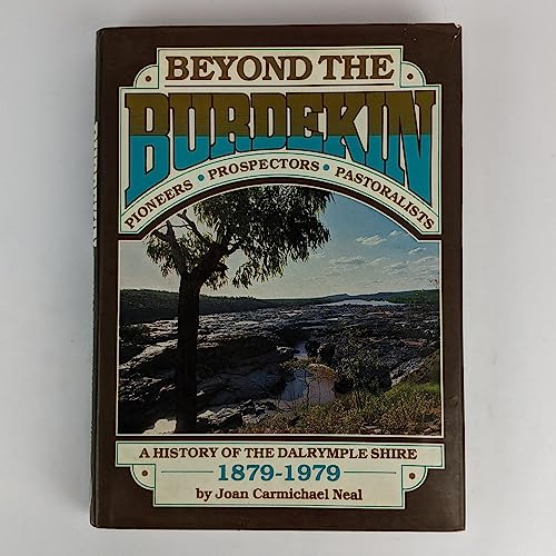 Beyond the Burdekin. Pioneers Prospectors Pastoralists. A History of the Dalrymple Shire 1879-1979.