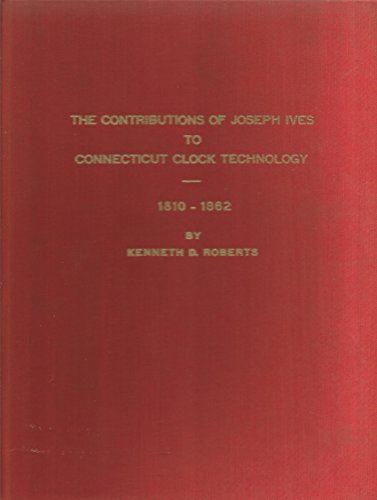 The Contributions of Joseph Ives to Connecticut Clock Technology 1810 - 1862
