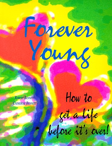 Forever Young : How to Get a Life Before It's Over
