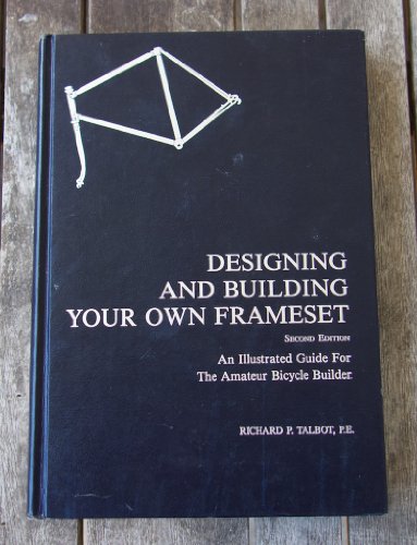 Designing and Building Your Own Frameset: An Illustrated Guide for the Amateur Bicycle Builder
Designing and Building Your Own Frameset: An Illustrated Guide for the Amateur Bicycle Builder