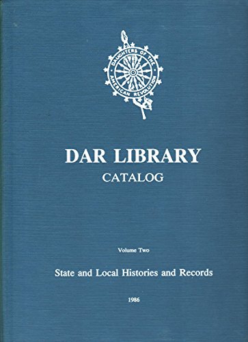 National Society of the Daughters of the American Revolution - Library Catalog, Volume Two: State...