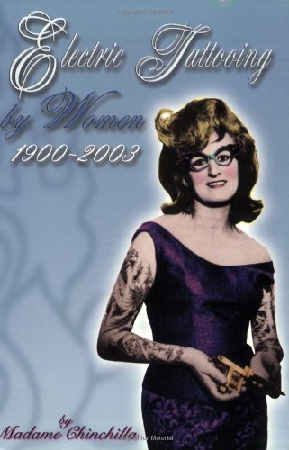 Electric Tattooing by Women 1900-2003 (Triangle Tattoo & Museum Series)