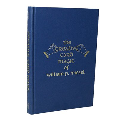 THE CREATIVE CARD MAGIC OF WILLIAM P. MIESEL
