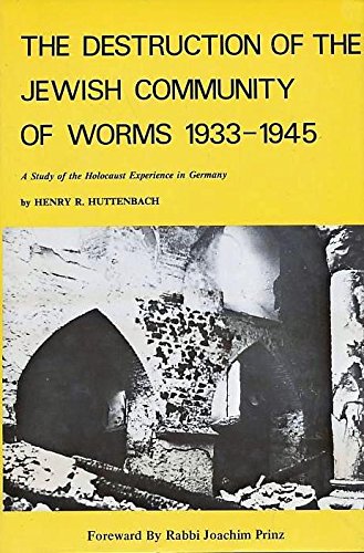 The destruction of the Jewish community of Worms, 1933-1945: A study of the Holocaust experience ...