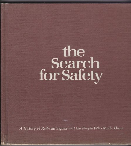 The Search for Safety : A History of Railroad Signals and the People Who Made Them