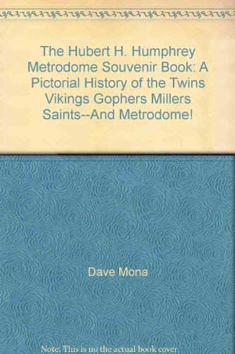The Hubert H. Humphrey Metrodome Souvenir Book: A Pictorial History of the Twins, Vikings, Gopher...