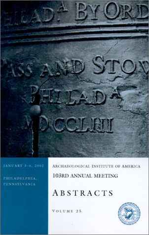 Archaeological Institute of America 103rd Annual Meeting Abstracts Volume 25. January 3-6, 2002