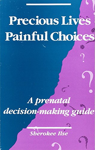 Precious Lives Painful Choices: A Prenatal Decision-Making Guide