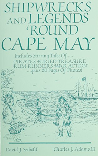 Shipwrecks and Legends 'Round Cape May: Includes Stirring Tales of Pirates, Buried Treasure, Rum-...