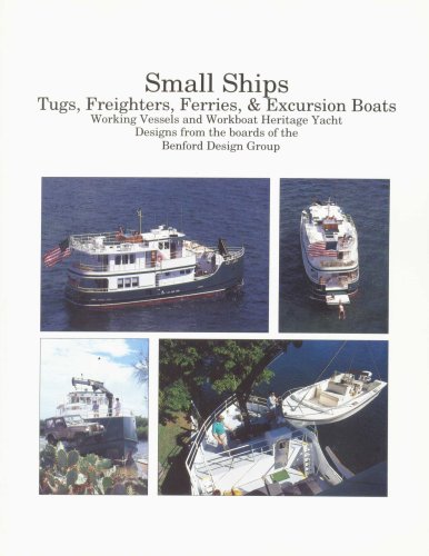 Small Ships: Tugs, Freighters, Ferries & Excursion Boats Working Vessels and Workboat Heritage Ya...