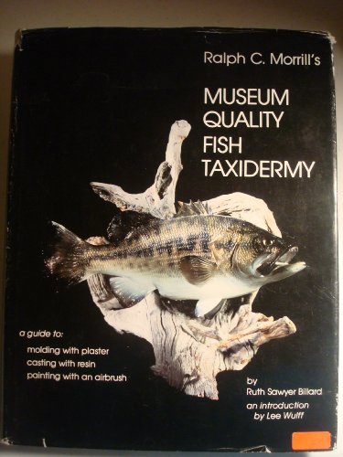 Ralph C. Morrill's Museum Quality Fish Taxidermy: A Guide to ; Molding With Plaster, Casting With Resin, Painting With an Airbrush
Ralph C. Morrill's Museum Quality Fish Taxidermy: A Guide to ; Molding With Plaster, Casting With Resin, Painting With an Airbrush
