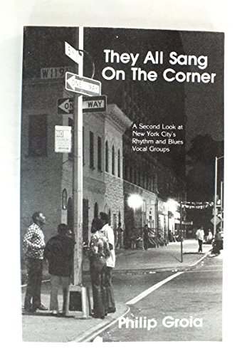 They All Sang on the Corner : A Second Look at New York City's Rhythm and Blues Vocal Groups
They All Sang on the Corner : A Second Look at New York City's Rhythm and Blues Vocal Groups