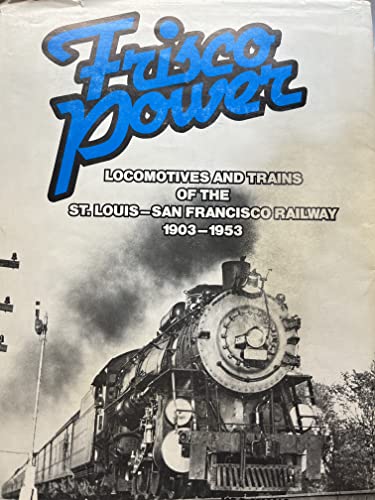 Frisco Power: Locomotives and Trains of the St. Louis-San Francisco Railway, 1903-1953
Frisco Power: Locomotives and Trains of the St. Louis-San Francisco Railway, 1903-1953
