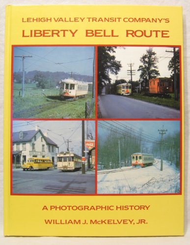 Lehigh Valley Transit Company's Liberty Bell Route : A Photographic History with Chronology, Hist...