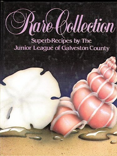 Rare Collection: Superb Recipes by the Junior League of Galveston County