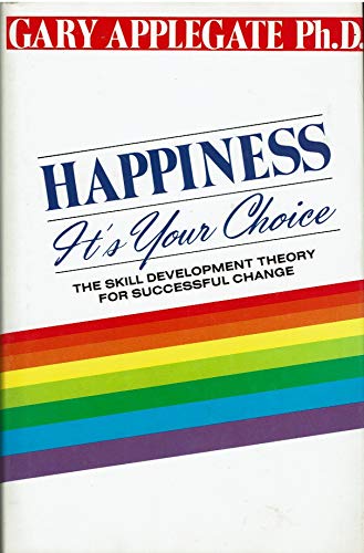Happiness: It's Your Choice : The Skill Development Theory for Successful Change