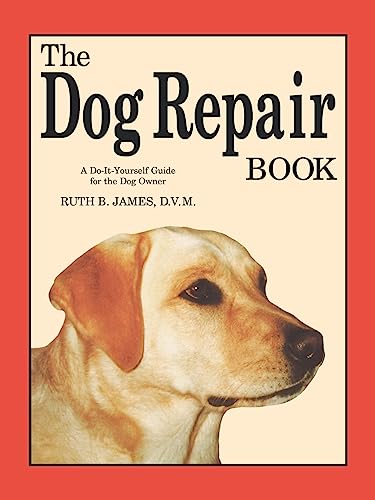 The Dog Repair Book: A Do-It-Yourself Guide for the Dog Owner