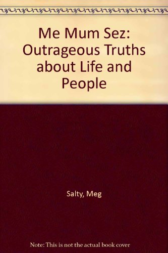 Me Mum Sez: Outrageous Truths about Life and People