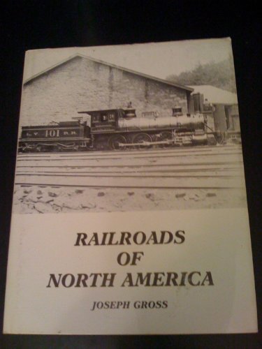 Railroads of North America : A Complete Listing of All North American Railroads, 1827 to 1986